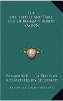 The Life, Letters and Table Talk of Benjamin Robert Haydon