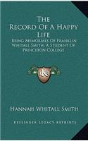 The Record of a Happy Life: Being Memorials of Franklin Whitall Smith, a Student of Princeton College