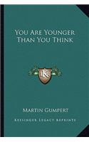 You Are Younger Than You Think