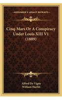 Cinq-Mars Or A Conspiracy Under Louis XIII V1 (1889)