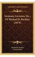 Sermons, Lectures, Etc., of Michael B. Buckley (1874)