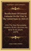 Recollections Of General Lafayette On His Visit To The United States In 1824-25