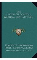 Letters Of Dorothy Wadham, 1609-1618 (1904)