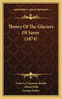 Theory Of The Glaciers Of Savoy (1874)