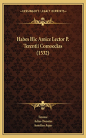 Habes Hic Amice Lector P. Terentii Comoedias (1532): (Latin)