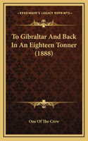 To Gibraltar And Back In An Eighteen Tonner (1888)