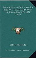 Rough Notes Of A Visit To Belgium, Sedan, And Paris In September 1870-1871 (1873)