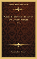 Caisses De Prevoyance En Faveur Des Ouvriers Mineurs (1842): (French)