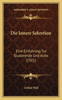 Innere Sekretion: Eine Einfuhrung Fur Studierende Und Arzte (1921)