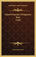 Federal Protection Of Migratory Birds (1918)