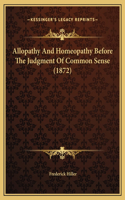 Allopathy And Homeopathy Before The Judgment Of Common Sense (1872)