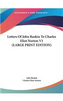 Letters of John Ruskin to Charles Eliot Norton V1