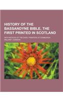 History of the Bassandyne Bible, the First Printed in Scotland; With Notices of the Early Printers of Edinburgh