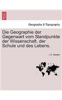 Die Geographie Der Gegenwart Vom Standpunkte Der Wissenschaft, Der Schule Und Des Lebens.