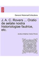 J. A. C. Rovers ... Oratio de Aetate Nostra Historiologiae Fautrice, Etc.