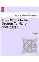The Claims to the Oregon Territory Considered.