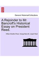 A Rejoinder to Mr. Bancroft's Historical Essay on President Reed.: (English)