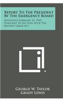 Report to the President by the Emergency Board: Appointed February 15, 1949, Pursuant to Section 10 of the Railway Labor ACT