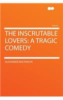 The Inscrutable Lovers: A Tragic Comedy