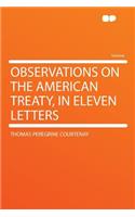 Observations on the American Treaty, in Eleven Letters