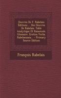 Oeuvres de F. Rabelais: Editions ... Des Oeuvres de Rabelais. Table Analytique Et Raisonnee. Glossaire. Erotica Verba. Rabelaesiana...