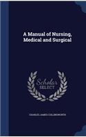 A Manual of Nursing, Medical and Surgical