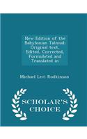 New Edition of the Babylonian Talmud; Original Text, Edited, Corrected, Formulated and Translated in - Scholar's Choice Edition