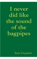 I never did like the sound of the bagpipes