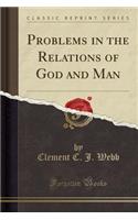 Problems in the Relations of God and Man (Classic Reprint)