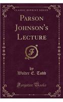 Parson Johnson's Lecture (Classic Reprint)