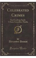 Celebrated Crimes, Vol. 4: Karl Ludwig Sand; Urbain Grandier; Nisida (Classic Reprint)