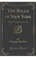The Belle of New York: Musical Comedy in Two Acts (Classic Reprint)