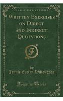 Written Exercises on Direct and Indirect Quotations (Classic Reprint)