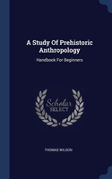A Study Of Prehistoric Anthropology: Handbook For Beginners