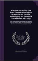 Mischnat Ha-middot, Die Erste Geometrische Schrift In Hebräischer Sprache, Nebst Epilog Der Geometrie Von Abraham Bar Chijja: Zum Siebenzigsten Geburtstage Des Meisters Zunz (10. August 1864) Aus Handschriften In München Und Rom Herausgegeben Von M