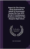 Report on the Literary Work Performed on Behalf of Government During the Year 1879-80, by E. Forchhammer, Professor of Pali at the Rangoon High School