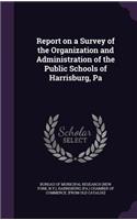 Report on a Survey of the Organization and Administration of the Public Schools of Harrisburg, Pa: (English)