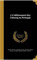 L'e&#769;tablissement des Cobourg en Portugal;