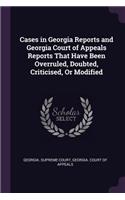 Cases in Georgia Reports and Georgia Court of Appeals Reports That Have Been Overruled, Doubted, Criticised, Or Modified