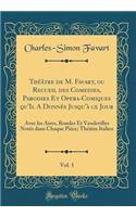 ThÃ©Ã¢tre de M. Favart, Ou Recueil Des Comedies, Parodies Et Opera-Comiques Qu'il a DonnÃ©s Jusqu'Ã  Ce Jour, Vol. 1: Avec Les Aires, Rondes Et Vaudevilles NotÃ©s Dans Chaque PiÃ¨ce; ThÃ©Ã¢tre Italien (Classic Reprint): Avec Les Aires, Rondes Et Vaudevilles NotÃ©s Dans Chaque PiÃ¨ce; ThÃ©Ã¢tre Italien (Classic Reprint)