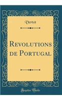 Revolutions de Portugal (Classic Reprint)