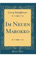 Im Neuen Marokko (Classic Reprint)
