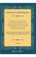 Christian Gottlob Kanyser's Vollständiges Bücher-Lexikon, Enthaltend Die Vom Jahre 1750 Bis Ende Des Jahres 1898, Im Deutschen Buchhandel Erschienenen Bücher Und Landkarten, Vol. 30: Oder Des XII Supplementbandes Zweite Halfte, 1895-1898; Mit Einem Anh