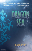 Dragon Sea: A True Tale of Treasure, Archeology, and Greed Off the Coast of Vietnam