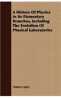 History Of Physics In Its Elementary Branches, Including The Evolution Of Physical Laboratories