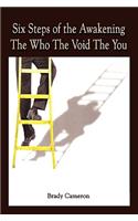 Six Steps of the Awakening the Who the Void the You: (English)