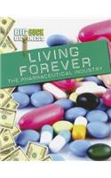 Living Forever: The Pharmaceutical Industry: (Big-Buck Business)