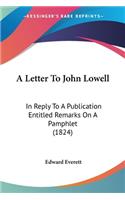 Letter To John Lowell: In Reply To A Publication Entitled Remarks On A Pamphlet (1824)