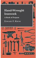 Hand-Wrought Ironwork - A Book Of Projects