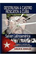 Destruyan a Castro-Rescaten a Cuba-Salven Latinoamerica